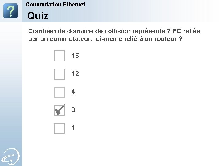 Commutation Ethernet Quiz Combien de domaine de collision représente 2 PC reliés par un