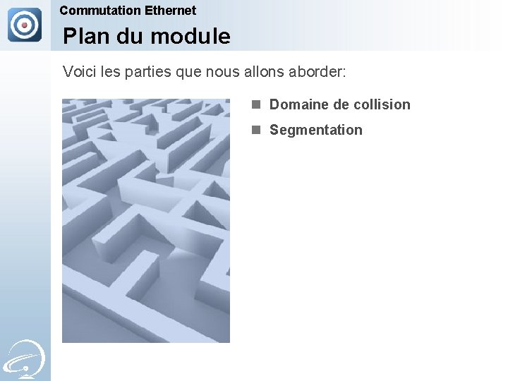 Commutation Ethernet Plan du module Voici les parties que nous allons aborder: n Domaine