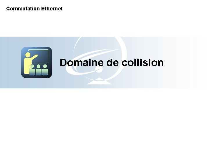 Commutation Ethernet Domaine de collision 