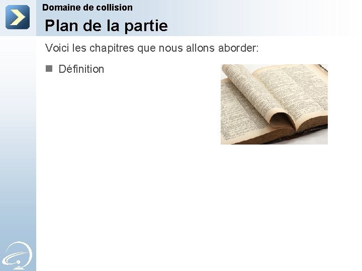 Domaine de collision Plan de la partie Voici les chapitres que nous allons aborder: