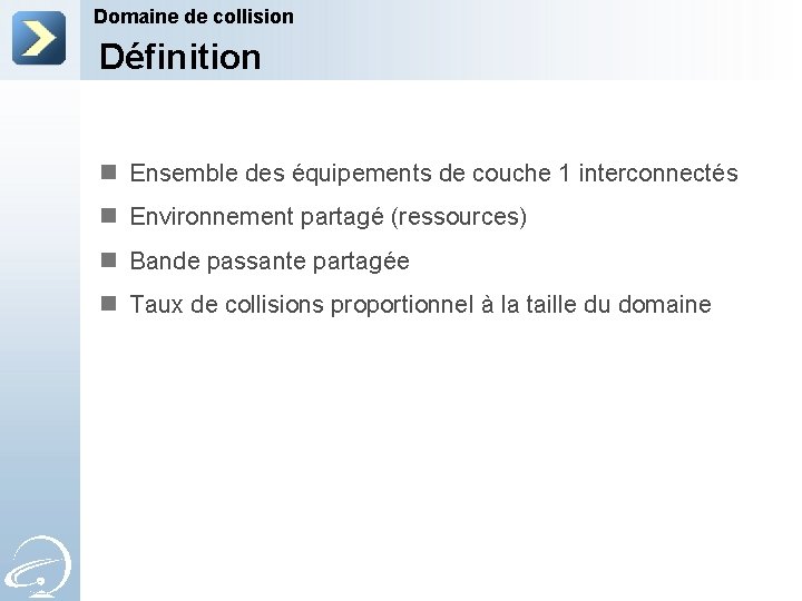 Domaine de collision Définition n Ensemble des équipements de couche 1 interconnectés n Environnement