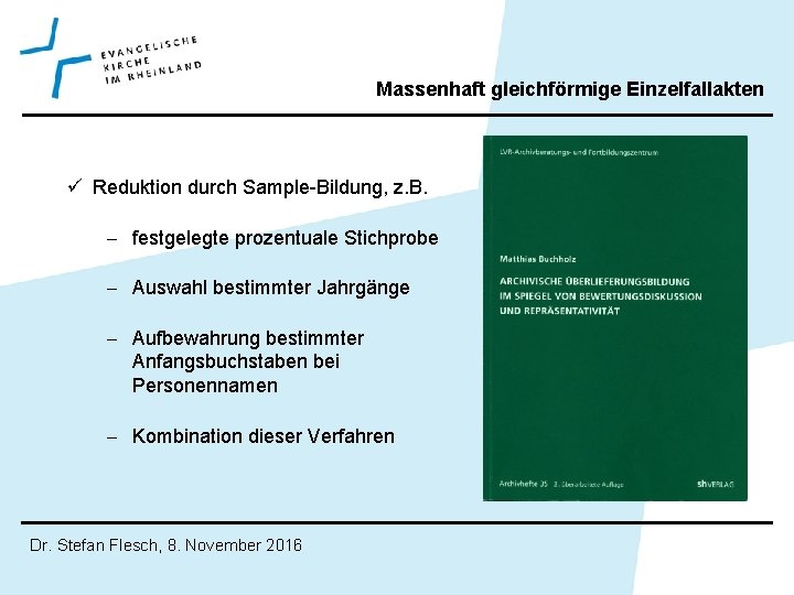 Massenhaft gleichförmige Einzelfallakten ü Reduktion durch Sample-Bildung, z. B. - festgelegte prozentuale Stichprobe -