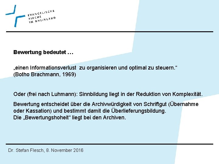 Bewertung bedeutet … „einen Informationsverlust zu organisieren und optimal zu steuern. “ (Botho Brachmann,