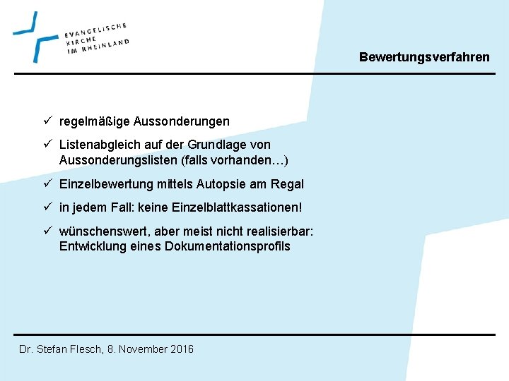 Bewertungsverfahren ü regelmäßige Aussonderungen ü Listenabgleich auf der Grundlage von Aussonderungslisten (falls vorhanden…) ü