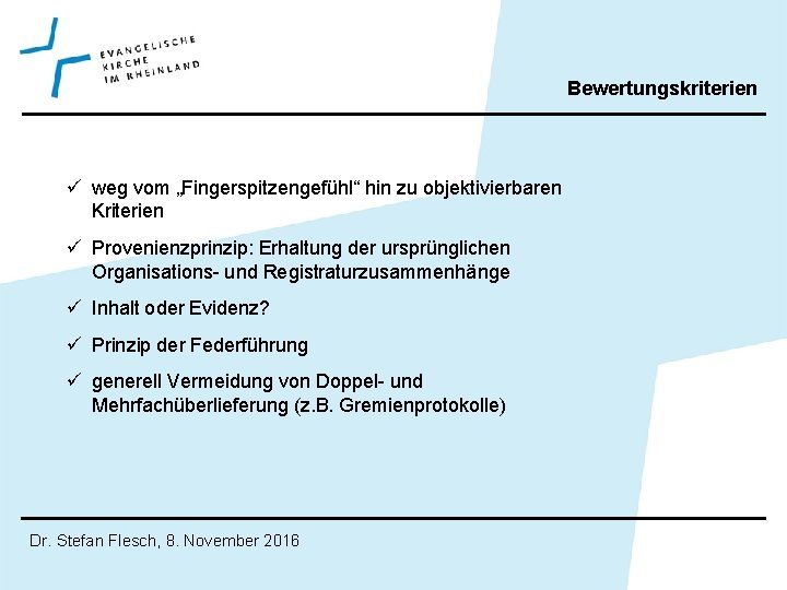 Bewertungskriterien ü weg vom „Fingerspitzengefühl“ hin zu objektivierbaren Kriterien ü Provenienzprinzip: Erhaltung der ursprünglichen