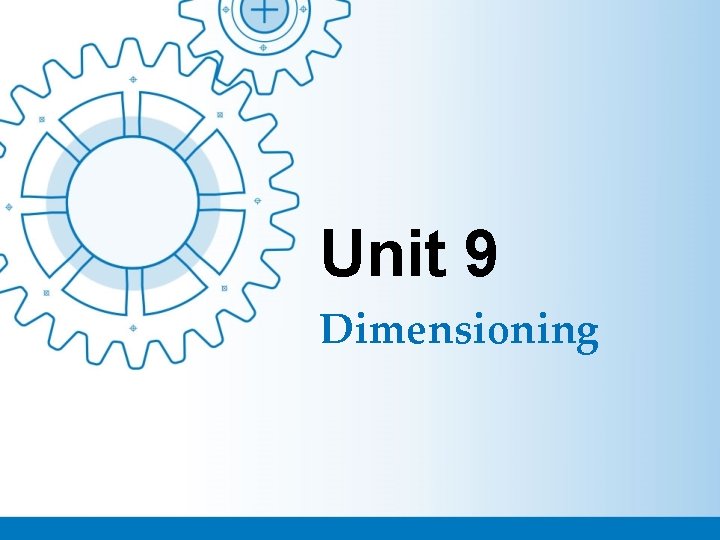 Unit 9 Dimensioning Unit 9 Dimensioning