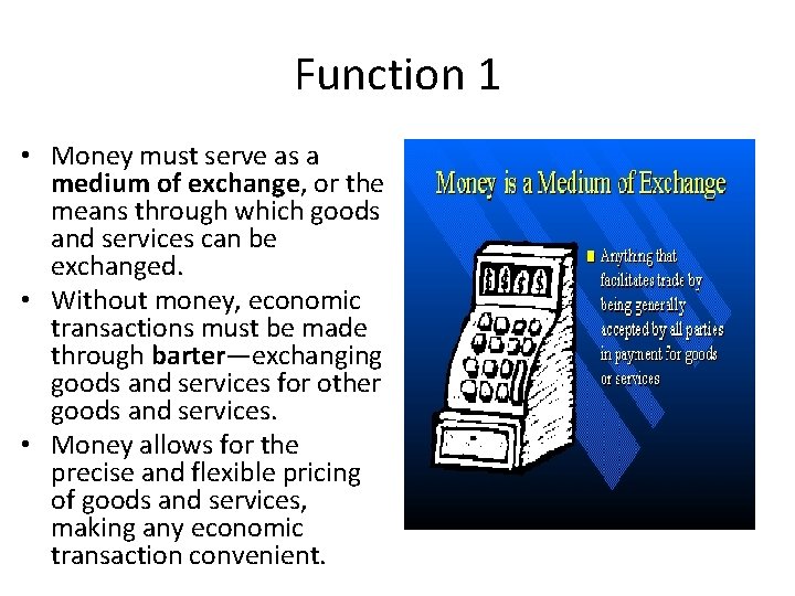 Function 1 • Money must serve as a medium of exchange, or the means