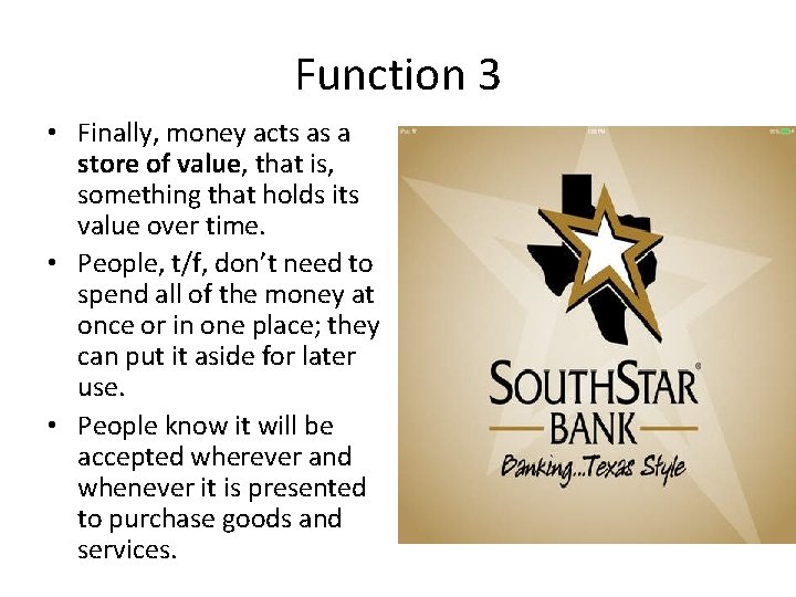 Function 3 • Finally, money acts as a store of value, that is, something