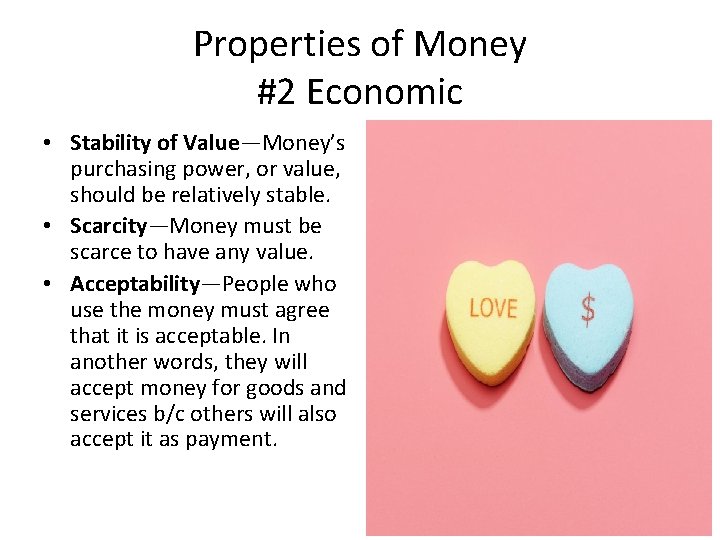Properties of Money #2 Economic • Stability of Value—Money’s purchasing power, or value, should
