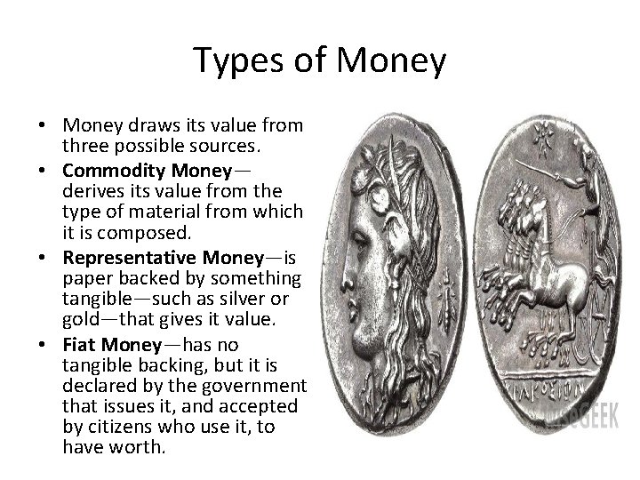 Types of Money • Money draws its value from three possible sources. • Commodity
