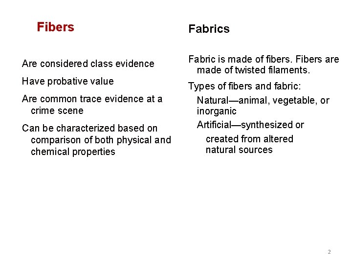 Fibers Are considered class evidence Have probative value Are common trace evidence at a