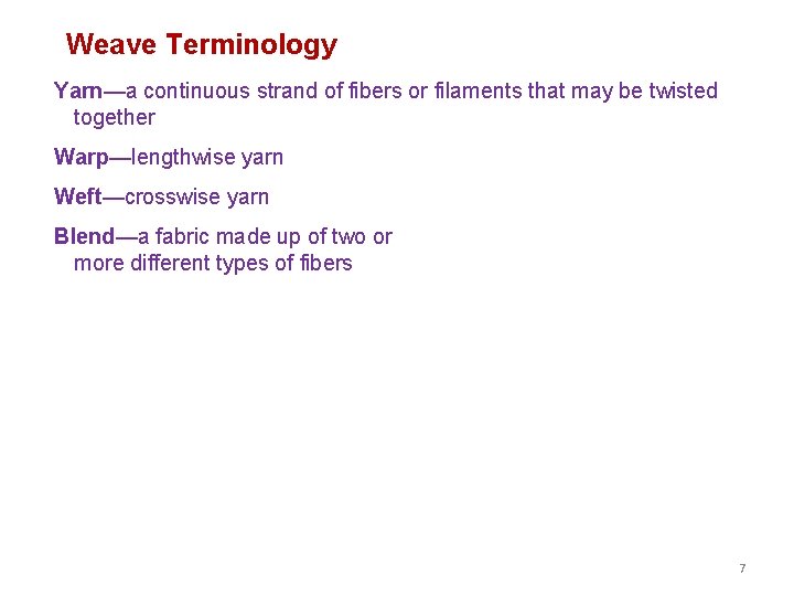 Weave Terminology Yarn—a continuous strand of fibers or filaments that may be twisted together