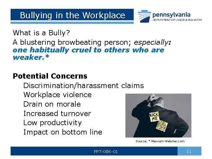 Bullying in the Workplace What is a Bully? A blustering browbeating person; especially: one