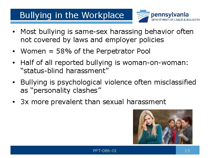 Bullying in the Workplace • Most bullying is same-sex harassing behavior often not covered