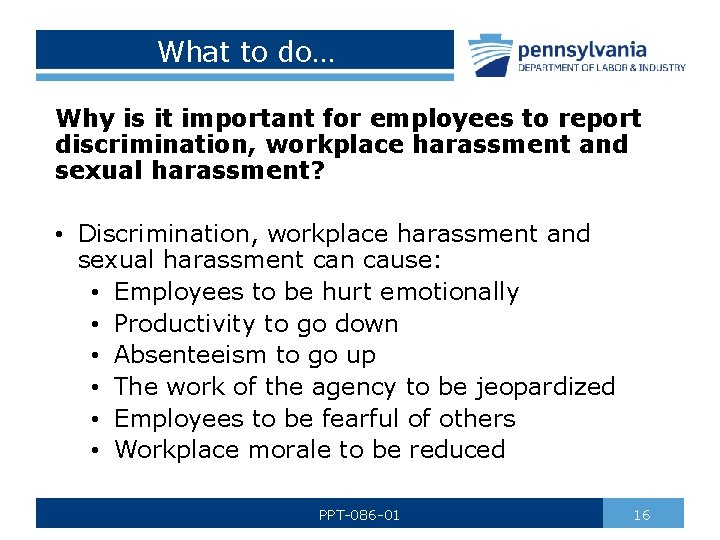 What to do… Why is it important for employees to report discrimination, workplace harassment