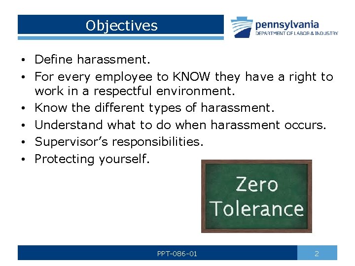 Objectives • Define harassment. • For every employee to KNOW they have a right