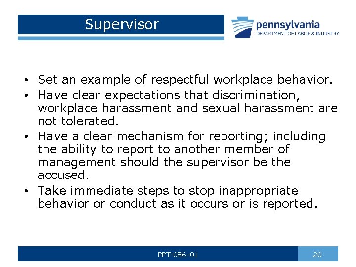 Supervisor • Set an example of respectful workplace behavior. • Have clear expectations that