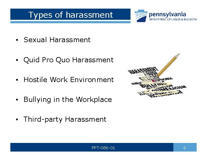 Types of harassment • Sexual Harassment • Quid Pro Quo Harassment • Hostile Work