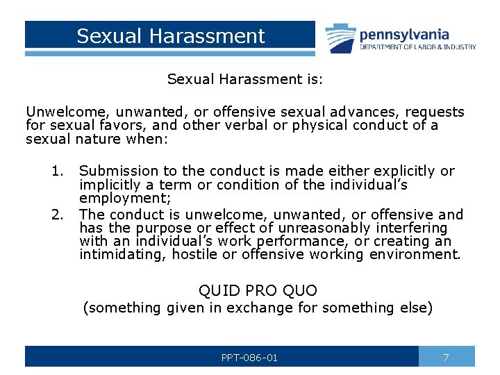 Sexual Harassment is: Unwelcome, unwanted, or offensive sexual advances, requests for sexual favors, and