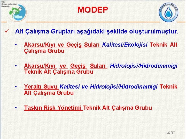 MODEP ü Alt Çalışma Grupları aşağıdaki şekilde oluşturulmuştur. • Akarsu/Kıyı ve Geçiş Suları Kalitesi/Ekolojisi