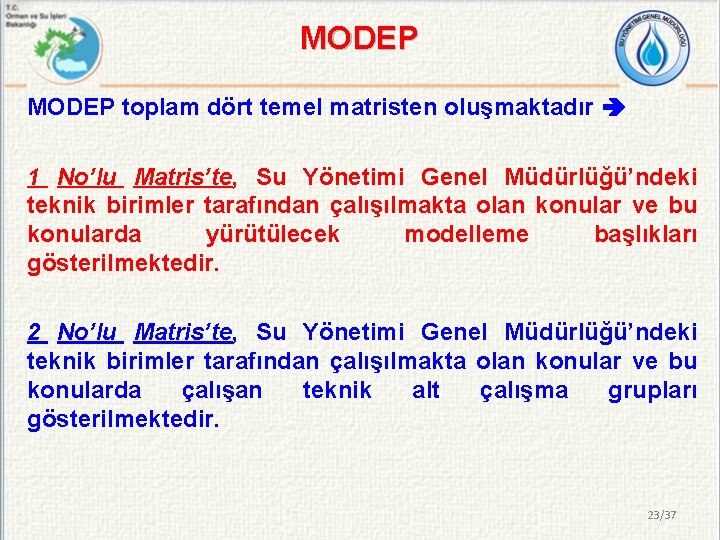 MODEP toplam dört temel matristen oluşmaktadır 1 No’lu Matris’te, Su Yönetimi Genel Müdürlüğü’ndeki teknik