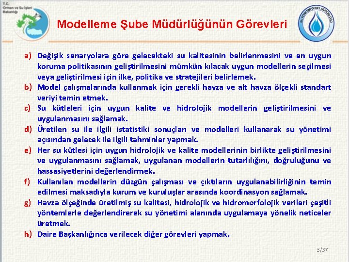 Modelleme Şube Müdürlüğünün Görevleri a) Değişik senaryolara göre gelecekteki su kalitesinin belirlenmesini ve en