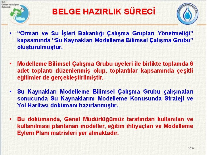 BELGE HAZIRLIK SÜRECİ • “Orman ve Su İşleri Bakanlığı Çalışma Grupları Yönetmeliği” kapsamında “Su