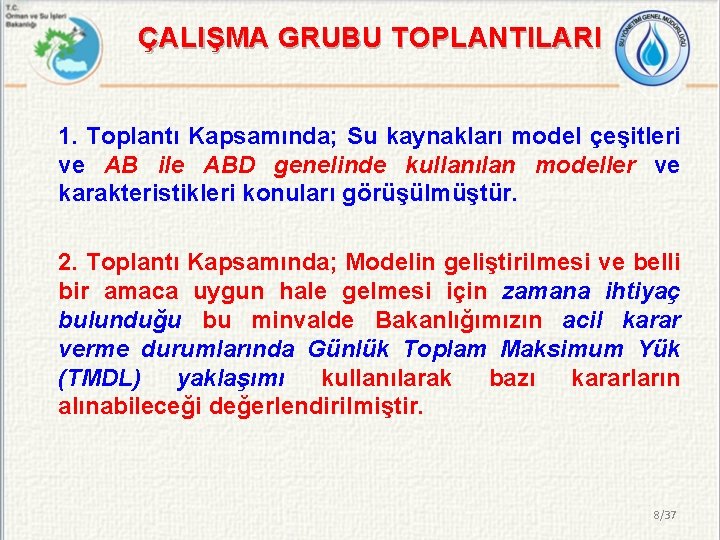 ÇALIŞMA GRUBU TOPLANTILARI 1. Toplantı Kapsamında; Su kaynakları model çeşitleri ve AB ile ABD