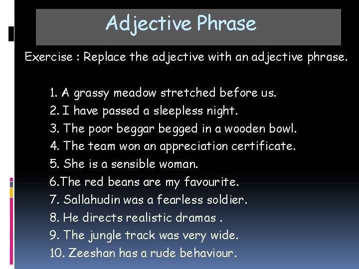 Adjective Phrase Exercise : Replace the adjective with an adjective phrase. 1. A grassy