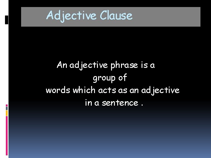 Adjective Clause An adjective phrase is a group of words which acts as an