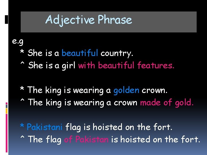 Adjective Phrase e. g * She is a beautiful country. ^ She is a