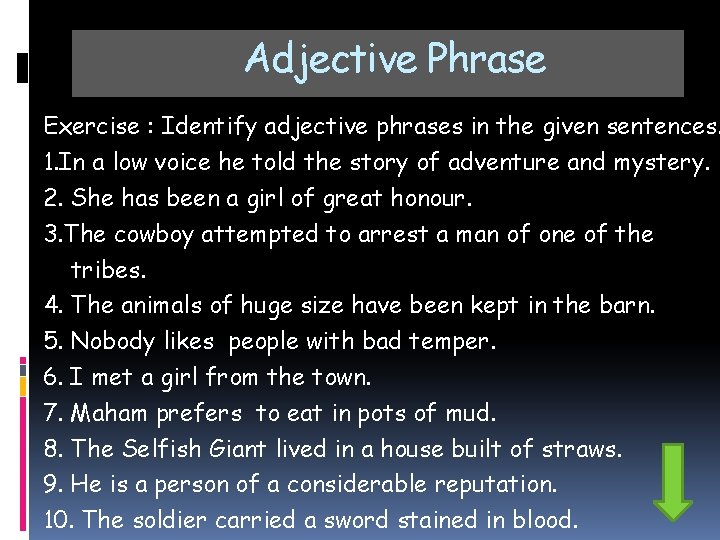 Adjective Phrase Exercise : Identify adjective phrases in the given sentences. 1. In a