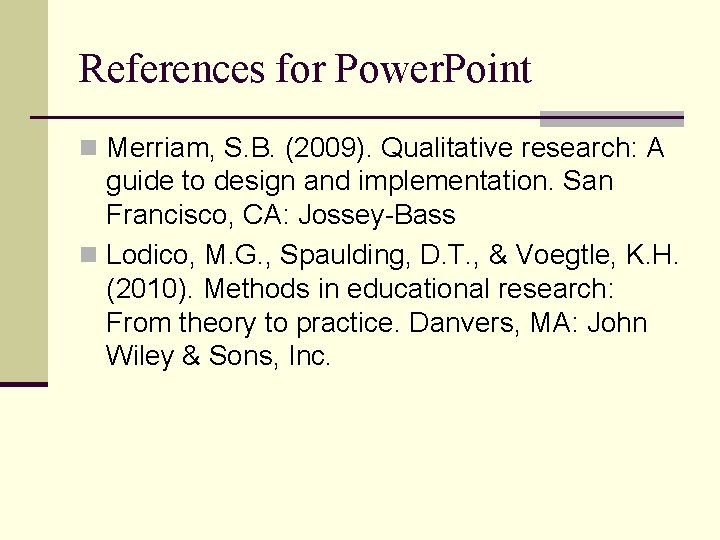 References for Power. Point n Merriam, S. B. (2009). Qualitative research: A guide to