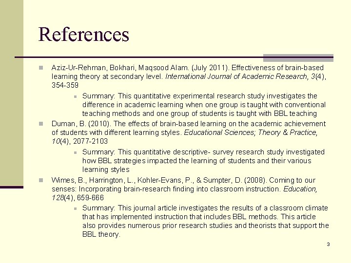 References n n n Aziz-Ur-Rehman, Bokhari, Maqsood Alam. (July 2011). Effectiveness of brain-based learning