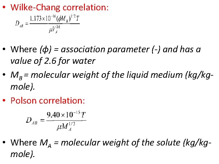  • Wilke-Chang correlation: • Where (ɸ) = association parameter (-) and has a