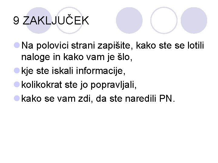 9 ZAKLJUČEK l Na polovici strani zapišite, kako ste se lotili naloge in kako