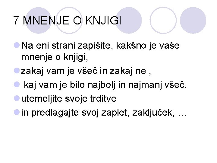 7 MNENJE O KNJIGI l Na eni strani zapišite, kakšno je vaše mnenje o