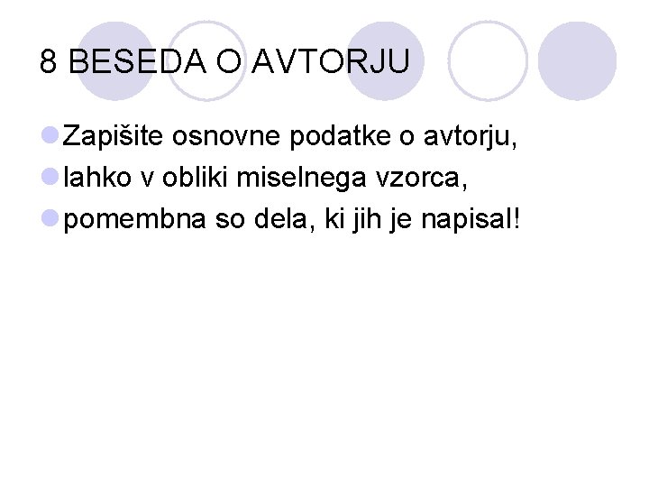 8 BESEDA O AVTORJU l Zapišite osnovne podatke o avtorju, l lahko v obliki