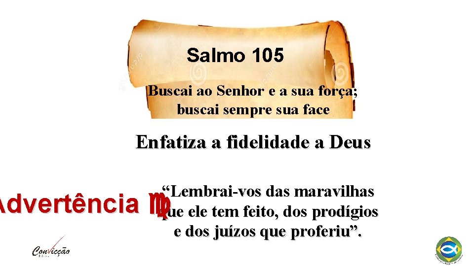 Salmo 105 Buscai ao Senhor e a sua força; buscai sempre sua face Enfatiza