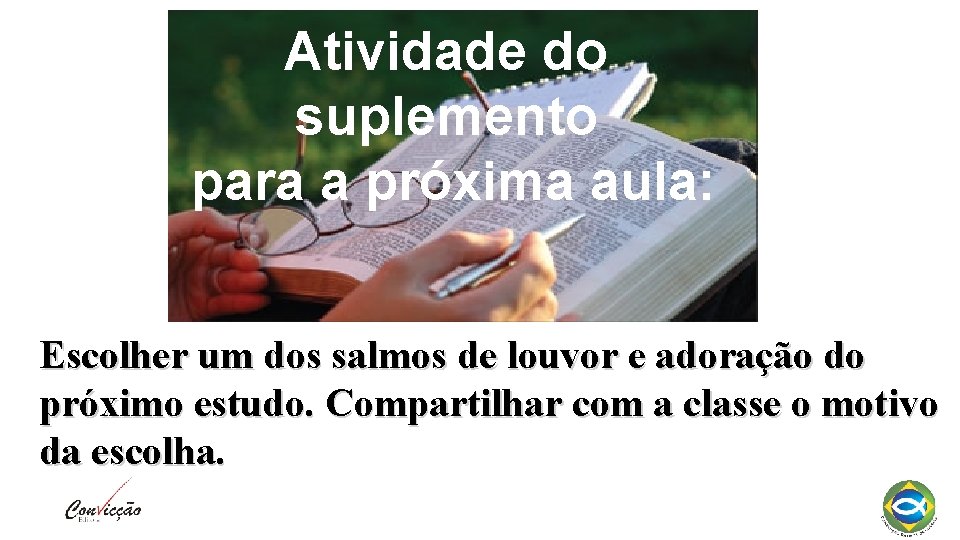 Atividade do suplemento para a próxima aula: Escolher um dos salmos de louvor e