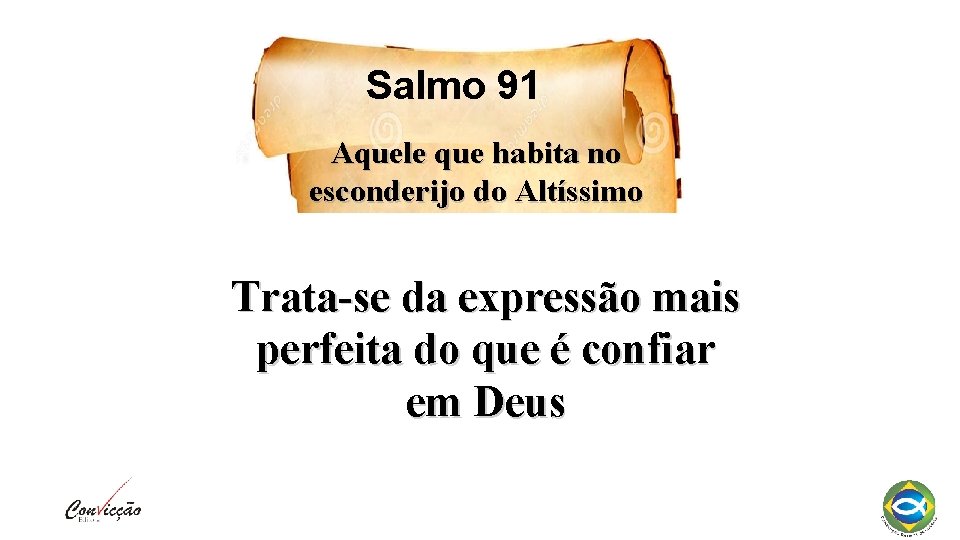 Salmo 91 Aquele que habita no esconderijo do Altíssimo Trata-se da expressão mais perfeita