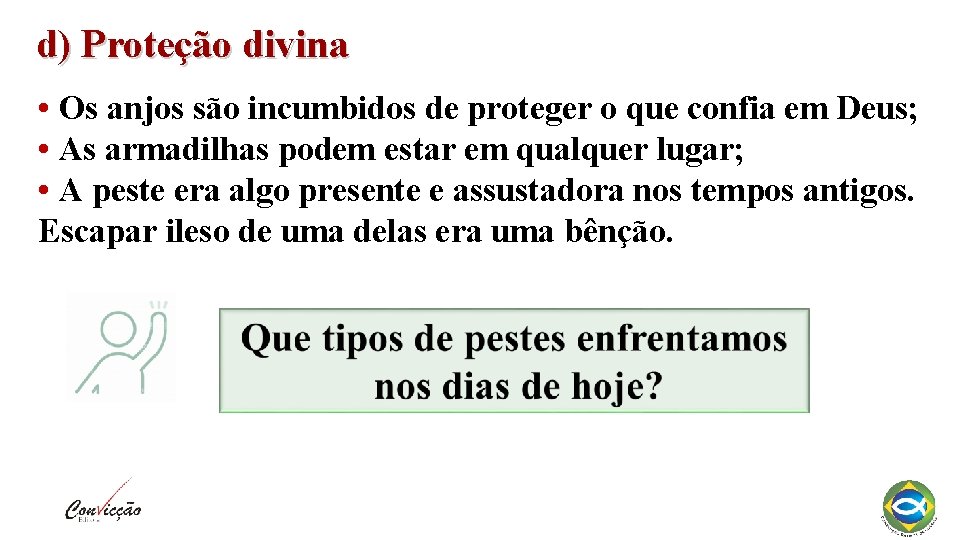 d) Proteção divina • Os anjos são incumbidos de proteger o que confia em