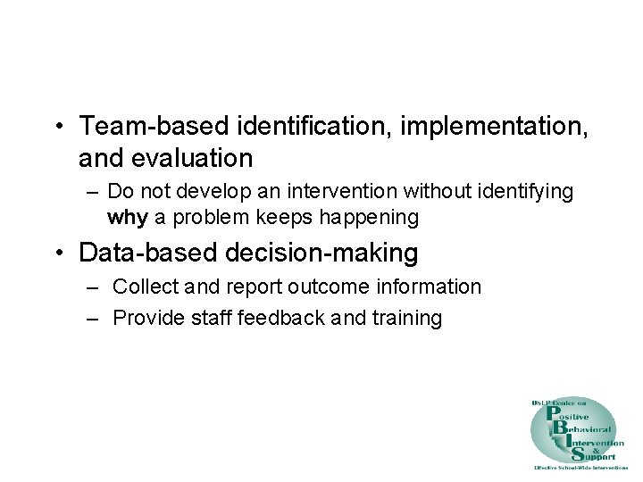  • Team-based identification, implementation, and evaluation – Do not develop an intervention without