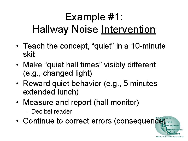 Example #1: Hallway Noise Intervention • Teach the concept, “quiet” in a 10 -minute