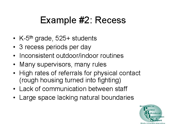 Example #2: Recess • • • K-5 th grade, 525+ students 3 recess periods