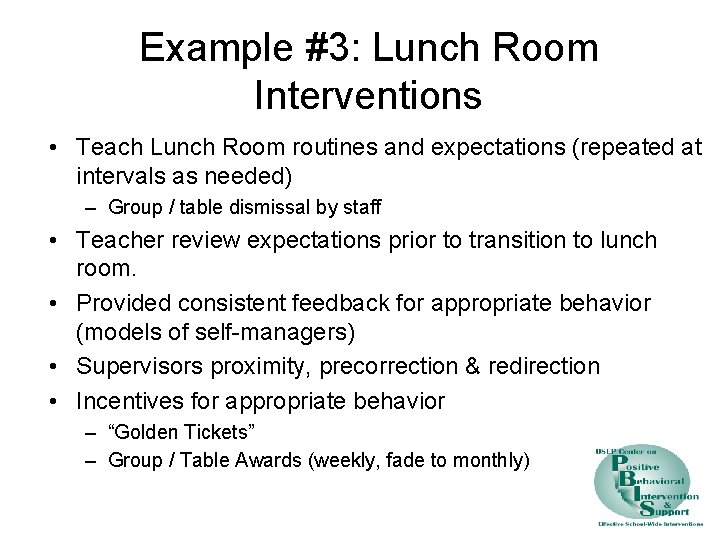 Example #3: Lunch Room Interventions • Teach Lunch Room routines and expectations (repeated at