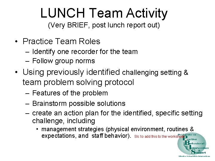 LUNCH Team Activity (Very BRIEF, post lunch report out) • Practice Team Roles –