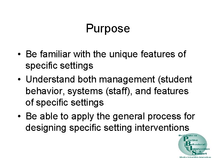 Purpose • Be familiar with the unique features of specific settings • Understand both