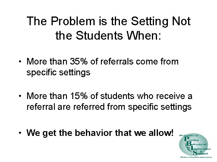 The Problem is the Setting Not the Students When: • More than 35% of