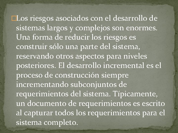 �Los riesgos asociados con el desarrollo de sistemas largos y complejos son enormes. Una